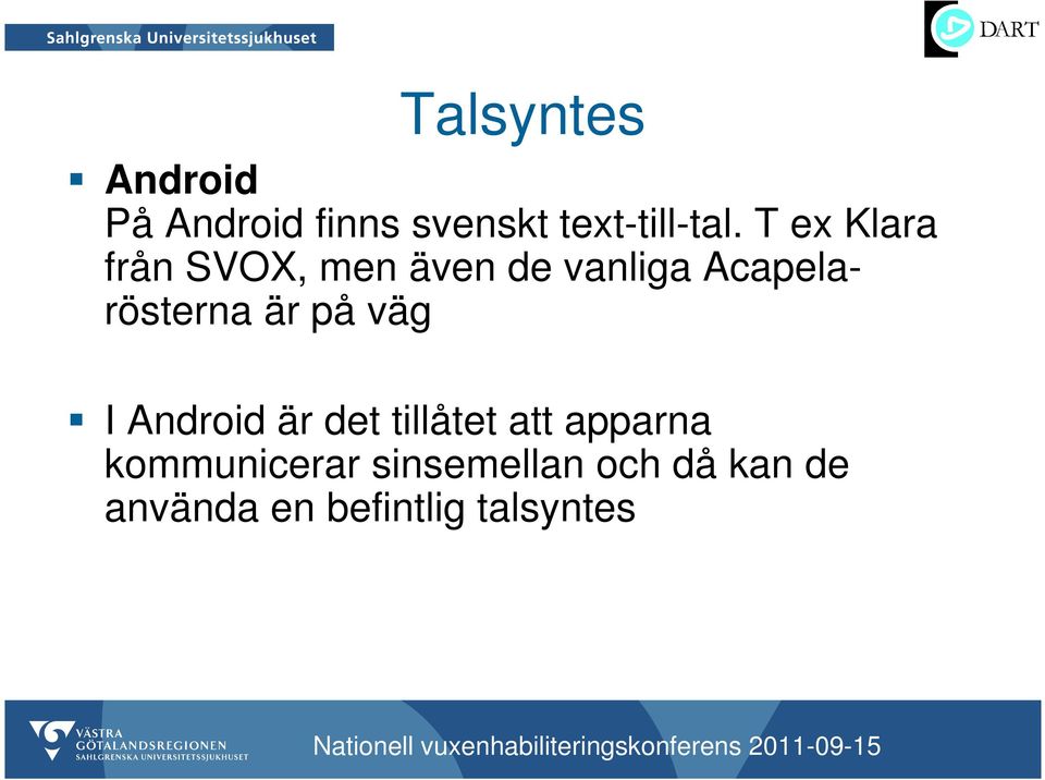 är på väg I Android är det tillåtet att apparna