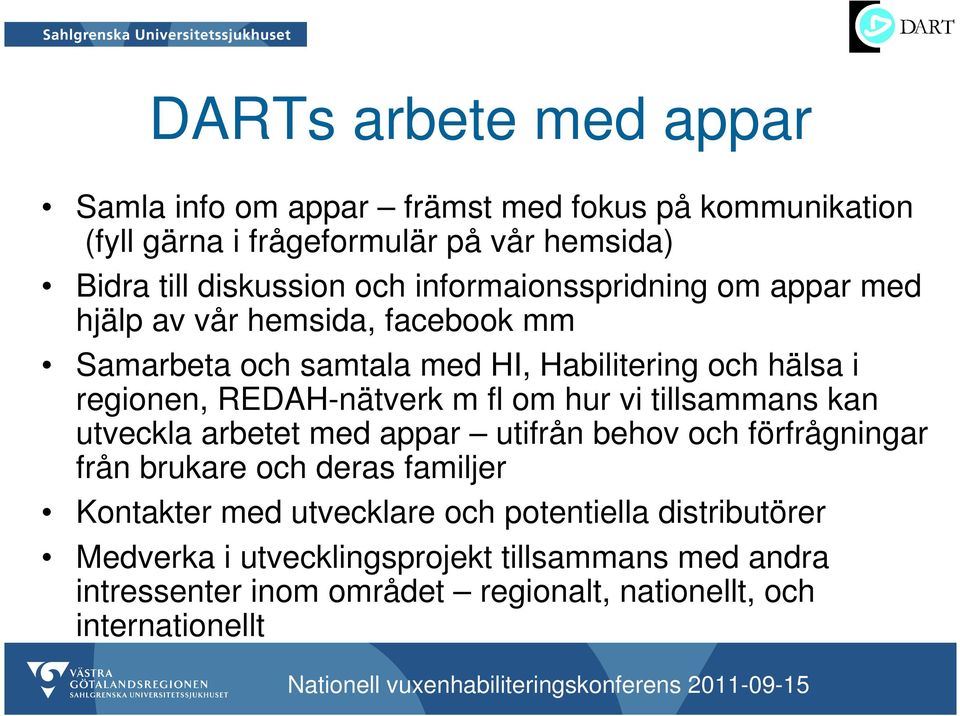 m fl om hur vi tillsammans kan utveckla arbetet med appar utifrån behov och förfrågningar från brukare och deras familjer Kontakter med utvecklare