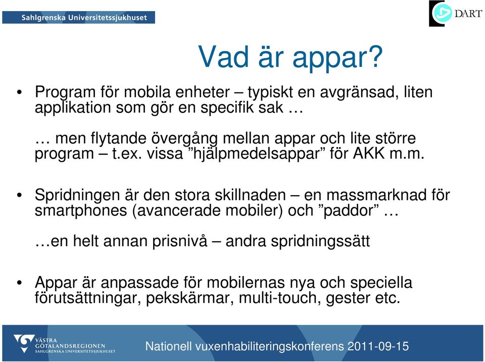 mellan appar och lite större program t.ex. vissa hjälpmedelsappar för AKK m.m. Spridningen är den stora