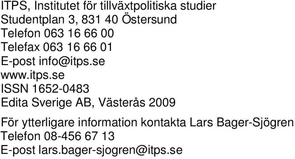 itps.se ISSN 1652-0483 Edita Sverige AB, Västerås 2009 För ytterligare