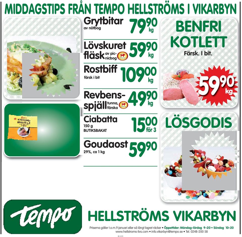 PLU 2203 Värdekupong Grytbitar 79 90 av nötbog Lövskuret 59 fläsk 90 av picnicbog Rostbiff 109 00 färsk i bit Revbens- 49 90 tunna, spjäll färska Ciabatta 150 g BUTIKSBAKAT 29%, ca 1 2-1-11 15 00 för