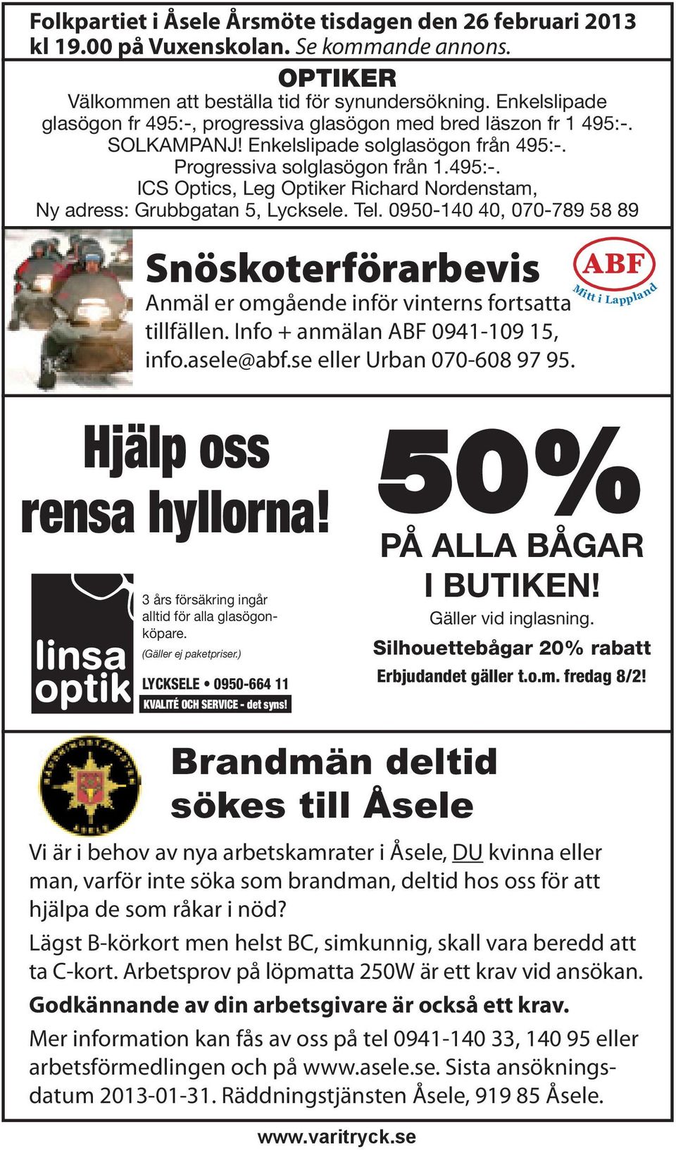 Tel. 0950-140 40, 070-789 58 89 Snöskoterförarbevis Anmäl er omgående inför vinterns fortsatta tillfällen. Info + anmälan ABF 0941-109 15, info.asele@abf.se eller Urban 070-608 97 95.