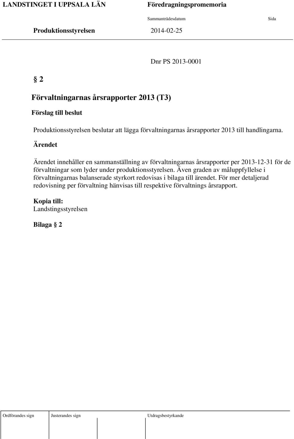 Ärendet Ärendet innehåller en sammanställning av förvaltningarnas årsrapporter per 2013-12-31 för de förvaltningar som lyder under produktionsstyrelsen.