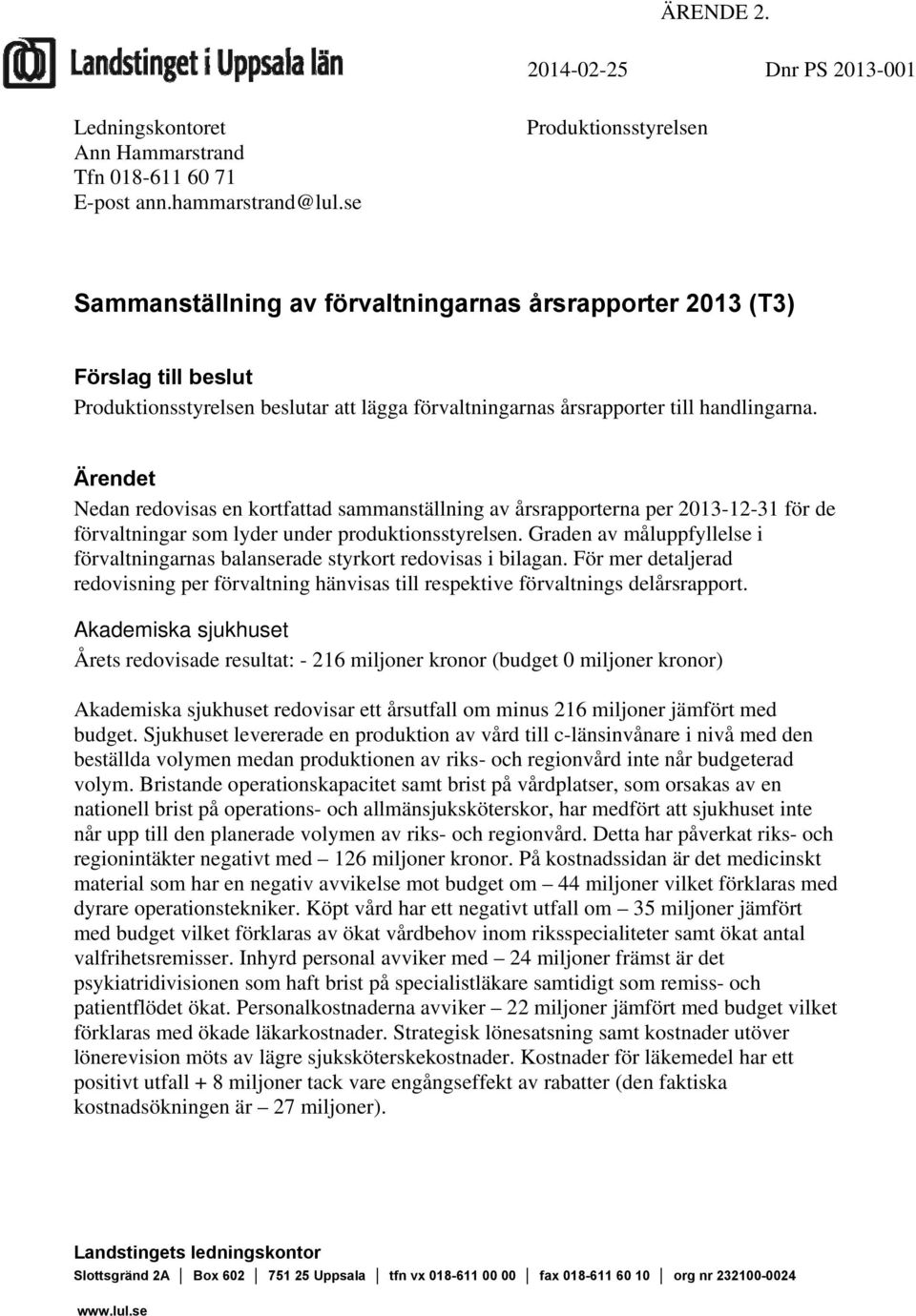 Ärendet Nedan redovisas en kortfattad sammanställning av årsrapporterna per 2013-12-31 för de förvaltningar som lyder under produktionsstyrelsen.