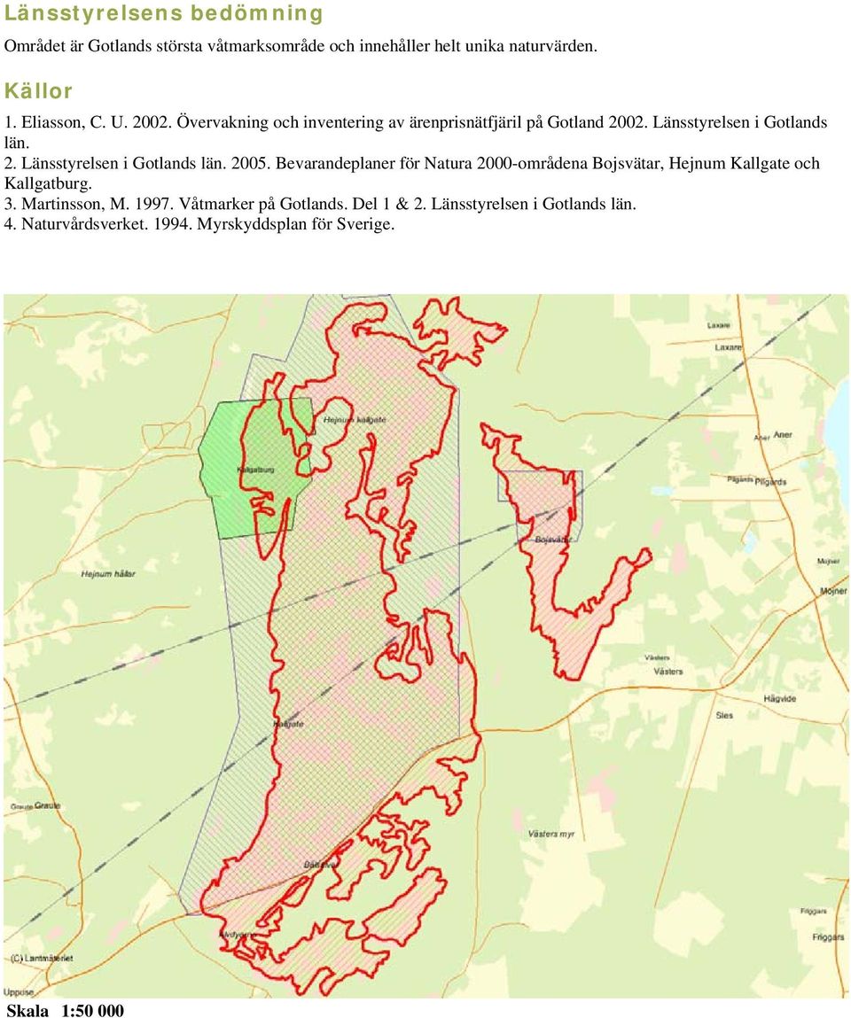 Bevarandeplaner för Natura 2000-områdena Bojsvätar, Hejnum Kallgate och Kallgatburg. 3. Martinsson, M. 1997.