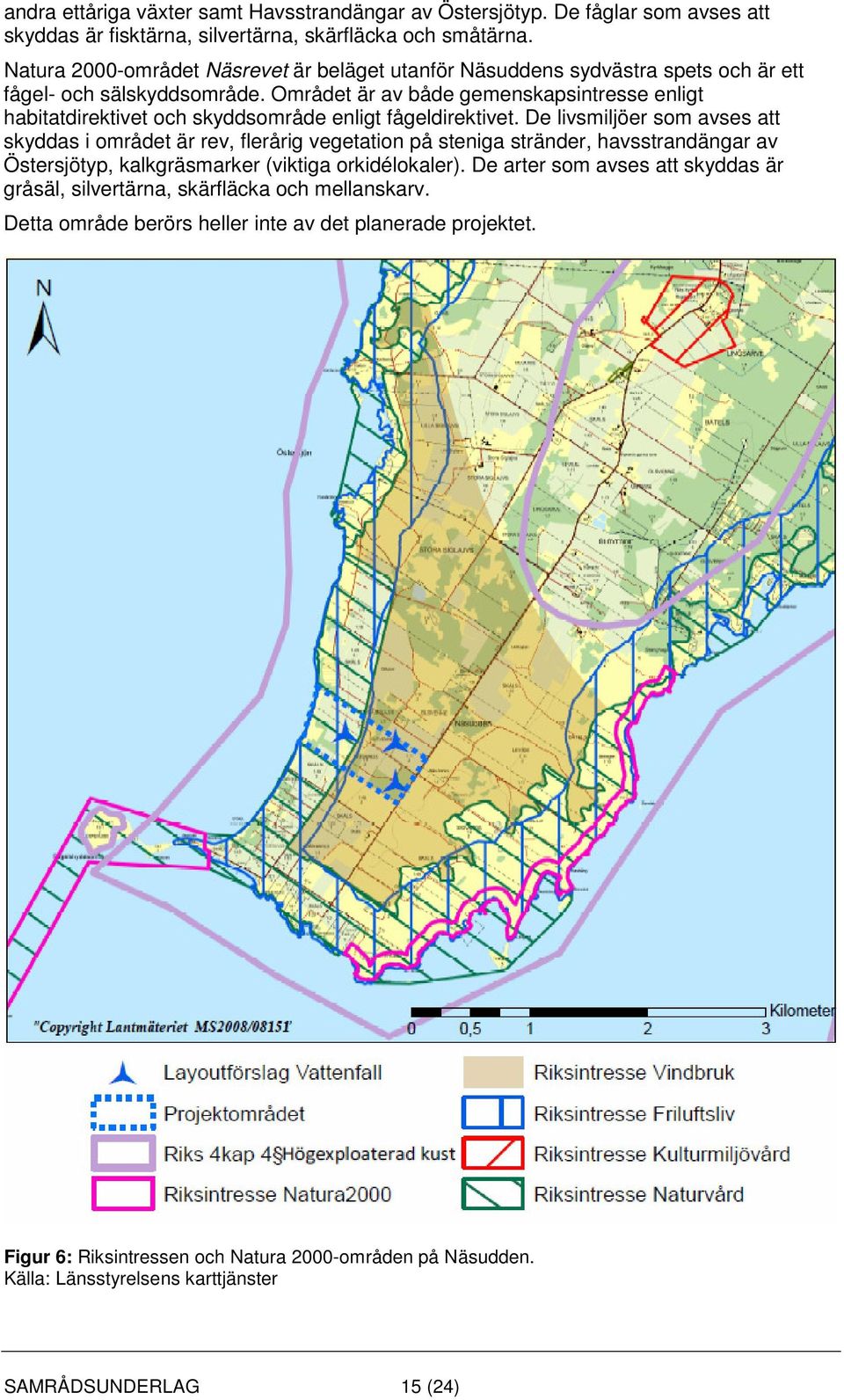 Området är av både gemenskapsintresse enligt habitatdirektivet och skyddsområde enligt fågeldirektivet.