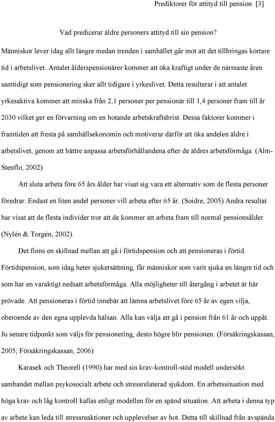 Antalet ålderspensionärer kommer att öka kraftigt under de närmaste åren samtidigt som pensionering sker allt tidigare i yrkeslivet.