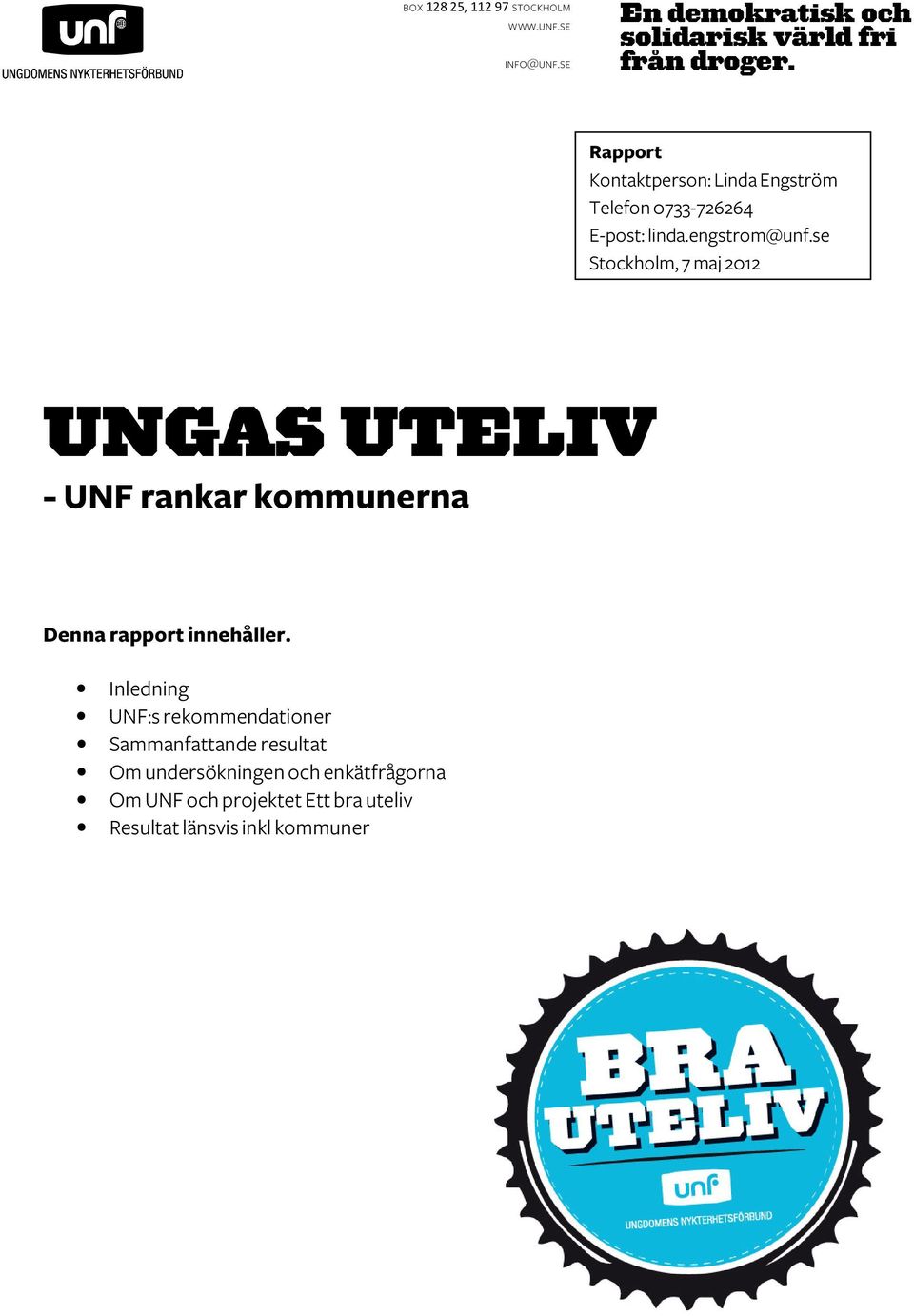 se Stockholm, 7 maj 2012 UNGAS UTELIV - UNF rankar kommunerna Denna rapport