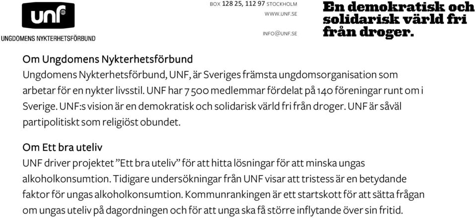 Om Ett bra uteliv UNF driver projektet Ett bra uteliv för att hitta lösningar för att minska ungas alkoholkonsumtion.