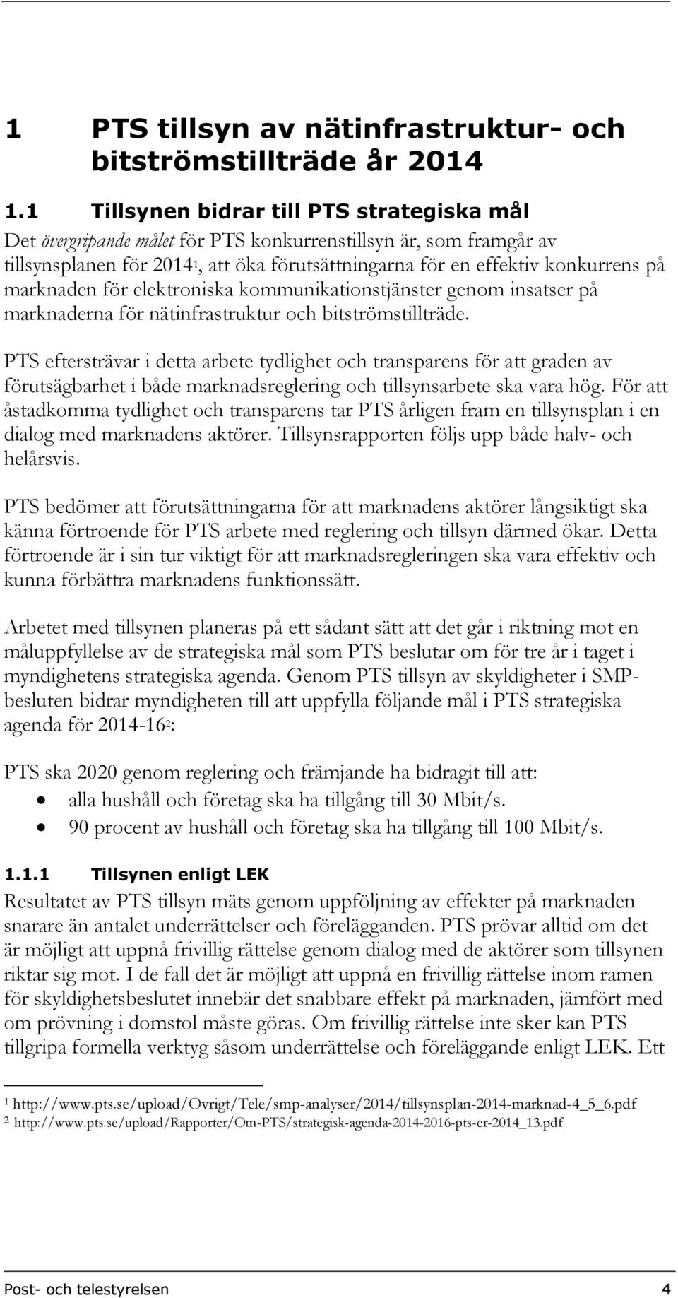 marknaden för elektroniska kommunikationstjänster genom insatser på marknaderna för nätinfrastruktur och bitströmstillträde.