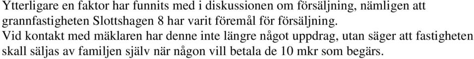 Vid kontakt med mäklaren har denne inte längre något uppdrag, utan säger att