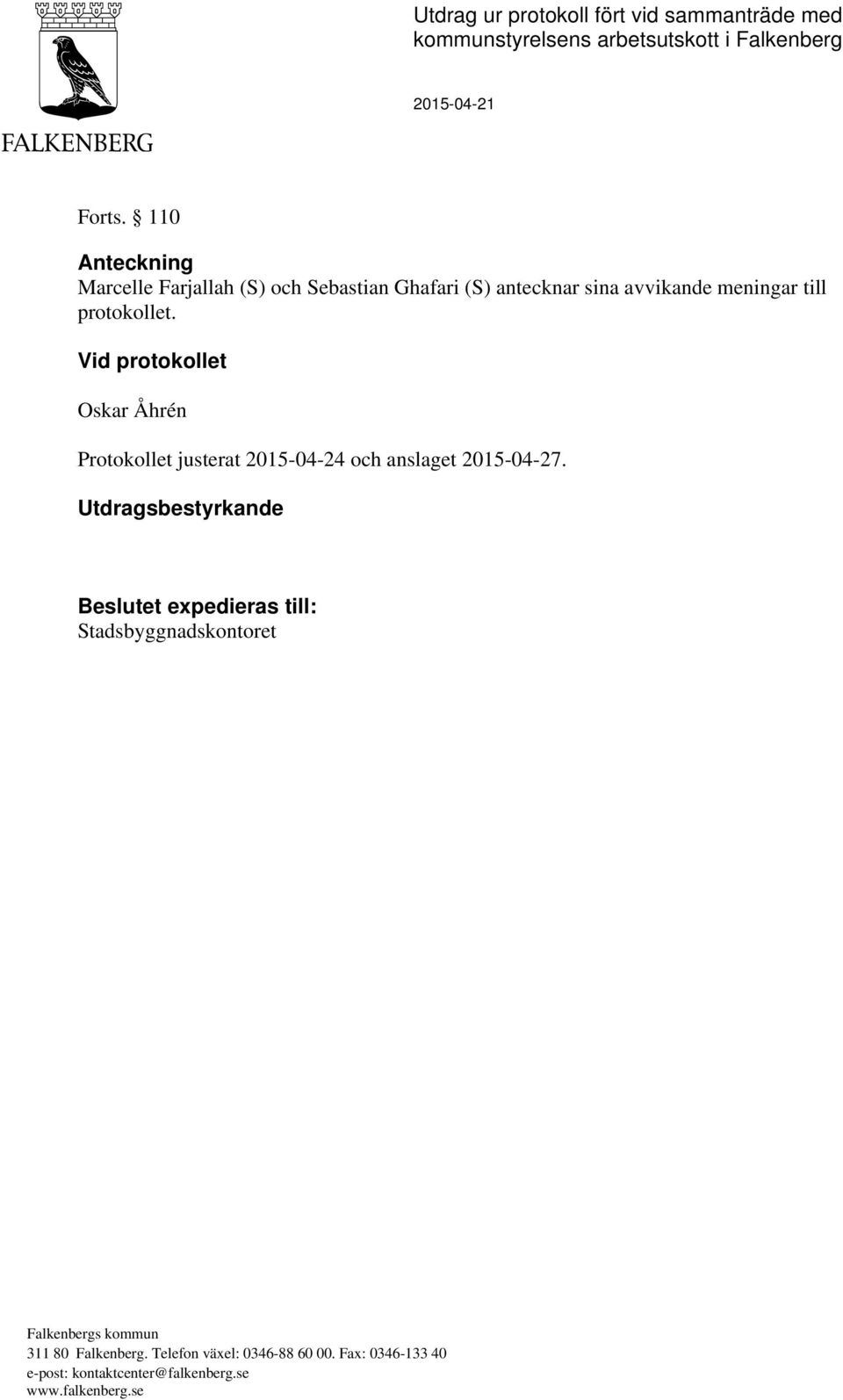 Vid protokollet Oskar Åhrén Protokollet justerat 2015-04-24 och anslaget 2015-04-27.