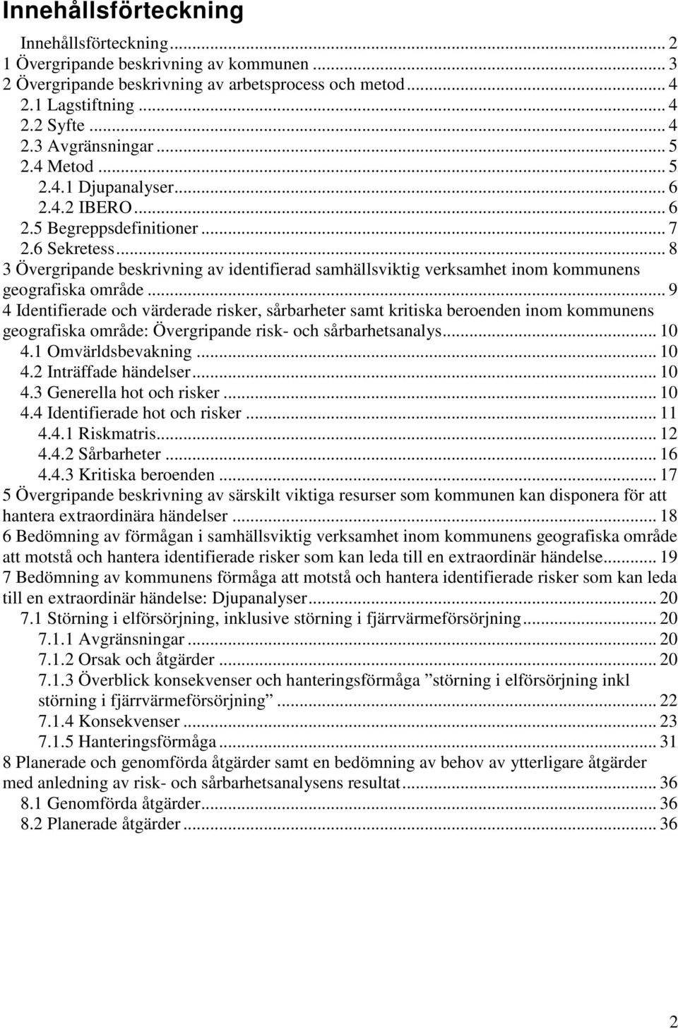 .. 8 3 Övergripande beskrivning av identifierad samhällsviktig verksamhet inom kommunens geografiska område.