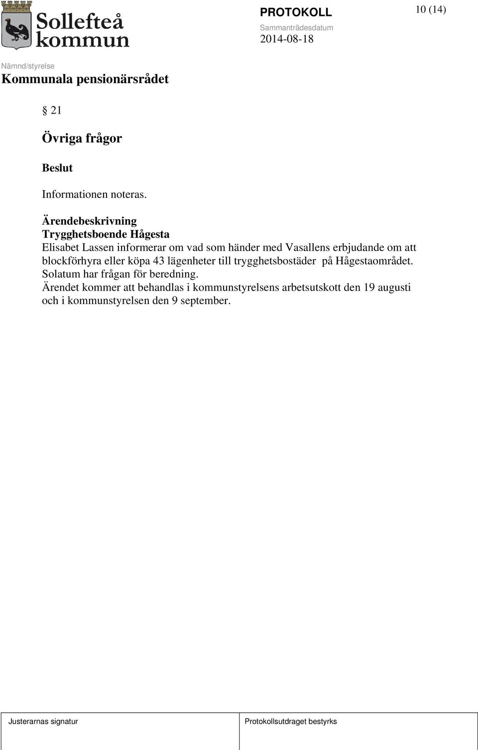 om att blockförhyra eller köpa 43 lägenheter till trygghetsbostäder på Hågestaområdet.