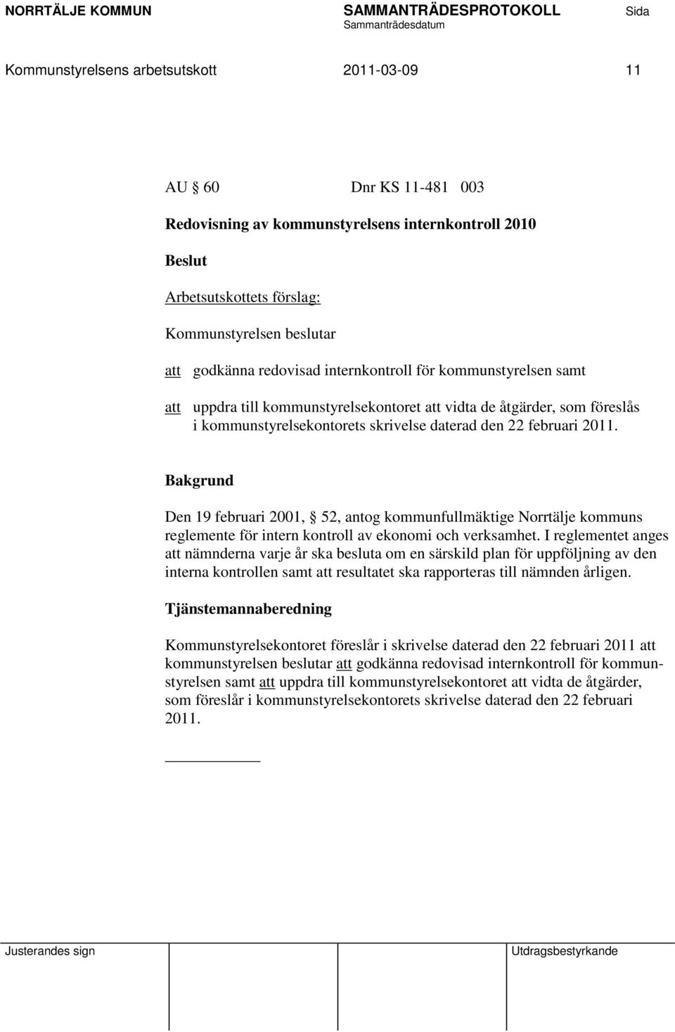 Den 19 februari 2001, 52, antog kommunfullmäktige Norrtälje kommuns reglemente för intern kontroll av ekonomi och verksamhet.