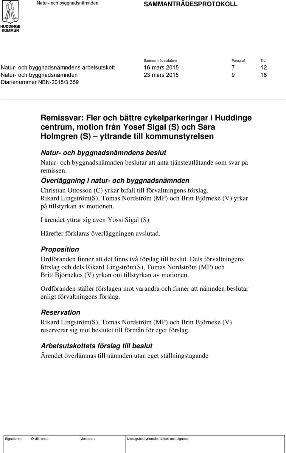 359 Remissvar: Fler och bättre cykelparkeringar i Huddinge centrum, motion från Yosef Sigal (S) och Sara Holmgren (S) yttrande till kommunstyrelsen Natur- och byggnadsnämndens beslut Natur- och