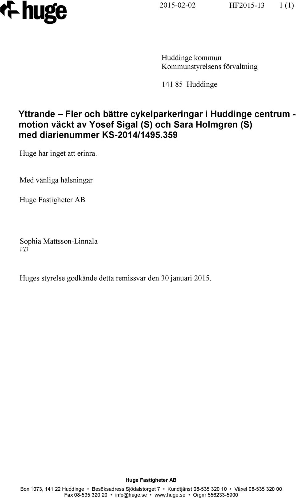 Med vänliga hälsningar Huge Fastigheter AB Sophia Mattsson-Linnala VD Huges styrelse godkände detta remissvar den 30 januari 2015.