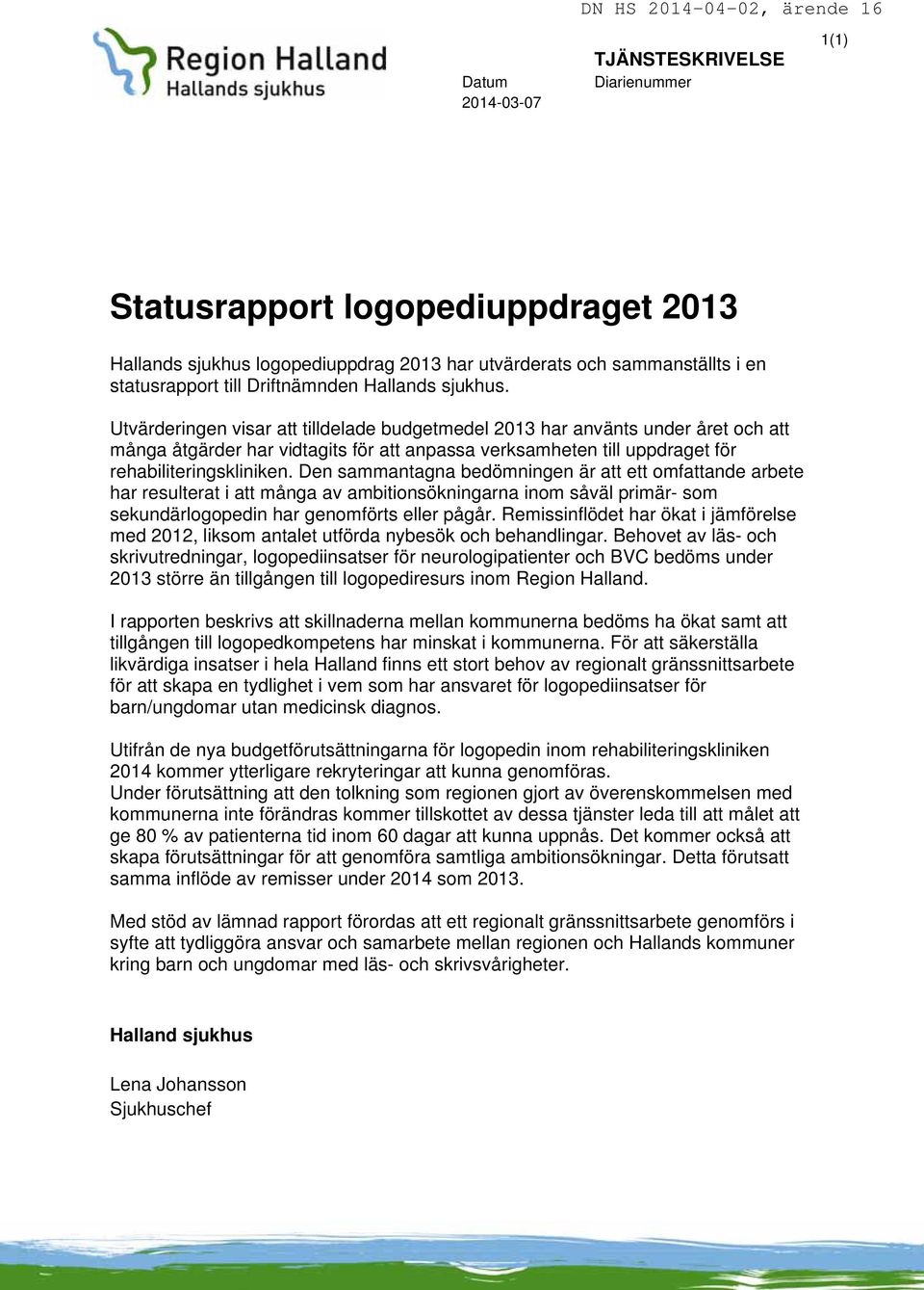 Den sammantagna bedömningen är att ett omfattande arbete har resulterat i att många av ambitionsökningarna inom såväl primär- som sekundärn har genomförts eller pågår.