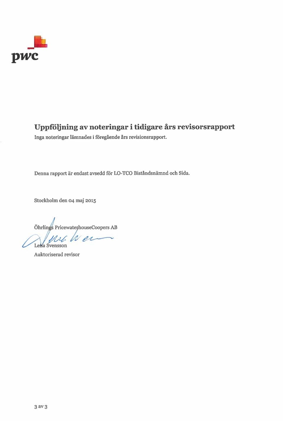 Denna rapport är endast avsedd för LO-TCO Biståndsnämnd och Sida.