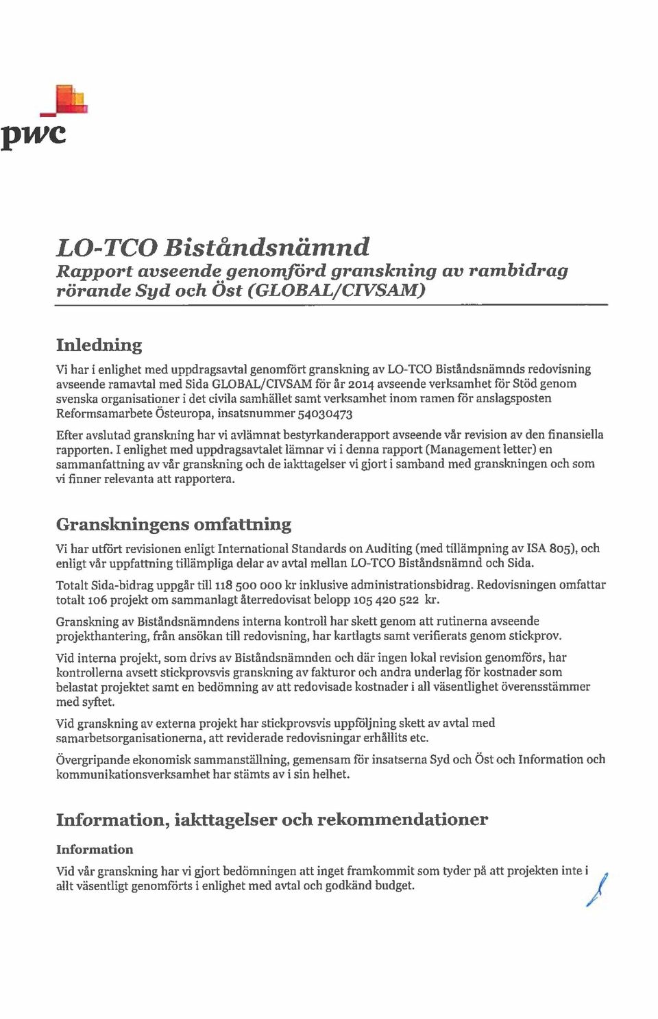 anslagsposten Reformsamarbete Osteuropa, insatsnummer 54030473 Efter avslutad granskning har vi avlämnat bestyrkanderapport avseende vår revision av den finansiella rapporten.