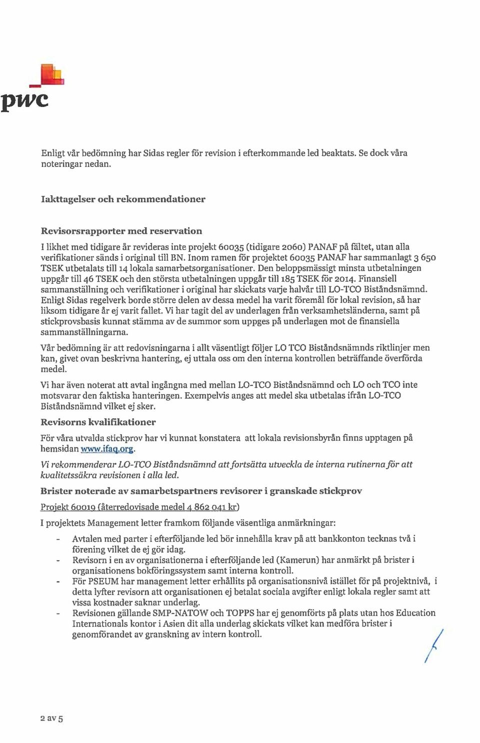 till BN. Inom ramen för projektet 60035 PANAF har sammanlagt 3 650 TSEK utbetalats till 14 lokala samarbetsorganisationer.