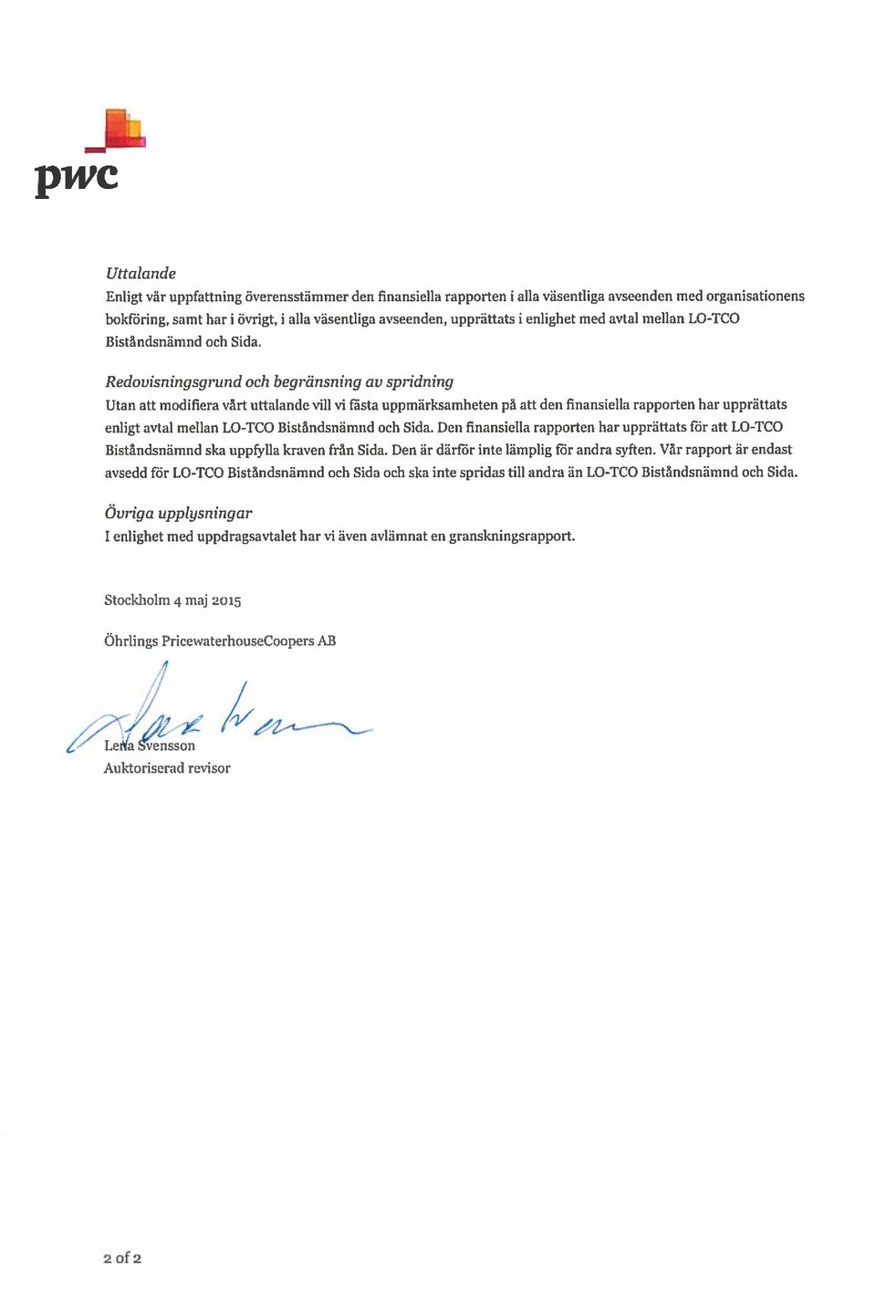 Redovisningsgrund och begränsning au spridning Utan att modifiera vårt uttalande vill vi fästa uppmärksamheten på att den finansiella rapporten har upprättats enligt avtal mellan LO-TCO Biståndsnämnd
