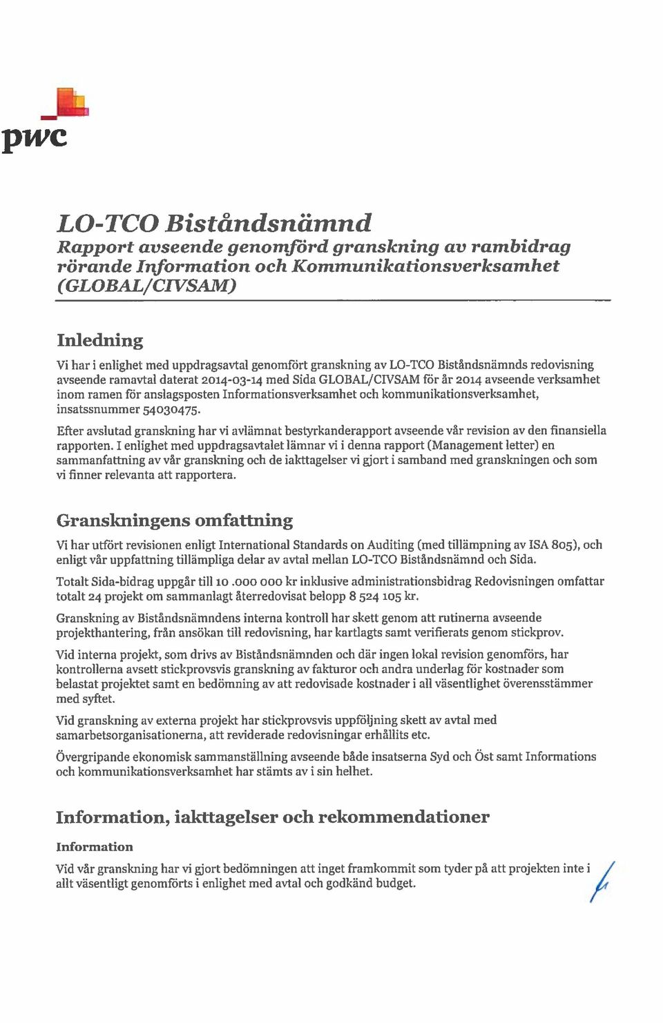 kommunikationsverksamhet, insatssnummer 54030475. Efter avslutad granskning har vi avlämnat bestytkanderapport avseende vår revision av den finansiella rapporten.