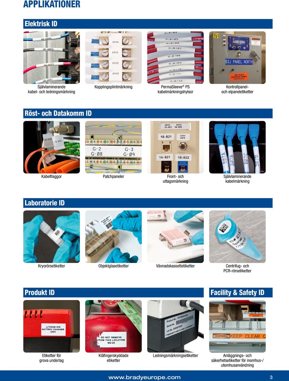 Objektglasetiketter Vävnadskassettetiketter Centrifug- och PCR-rörsetiketter Produkt ID Facility & Safety ID Etiketter för grova underlag