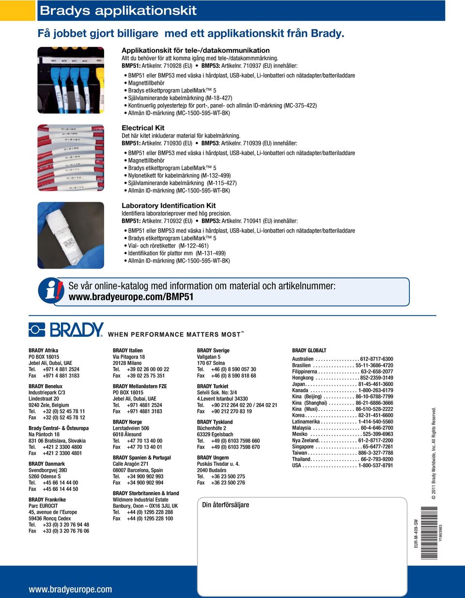 710937 (EU) innehåller: BMP51 eller BMP53 med väska i hårdplast, USB-kabel, Li-Ionbatteri och nätadapter/batteriladdare Magnettillbehör Bradys etikettprogram LabelMark 5 kabelmärkning (M-18-427)