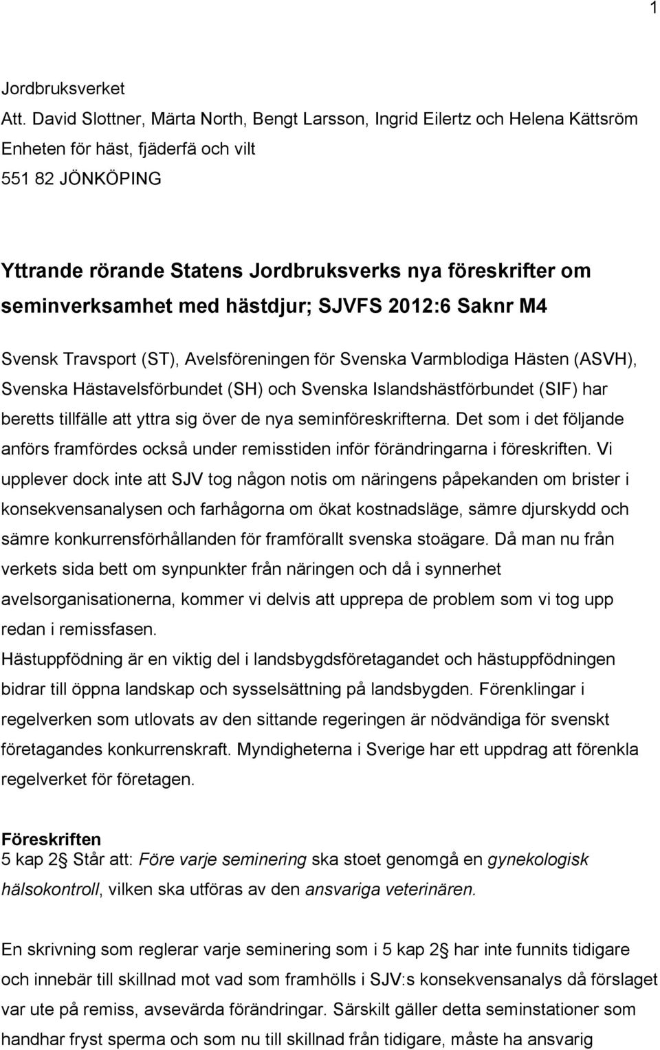 seminverksamhet med hästdjur; SJVFS 2012:6 Saknr M4 Svensk Travsport (ST), Avelsföreningen för Svenska Varmblodiga Hästen (ASVH), Svenska Hästavelsförbundet (SH) och Svenska Islandshästförbundet