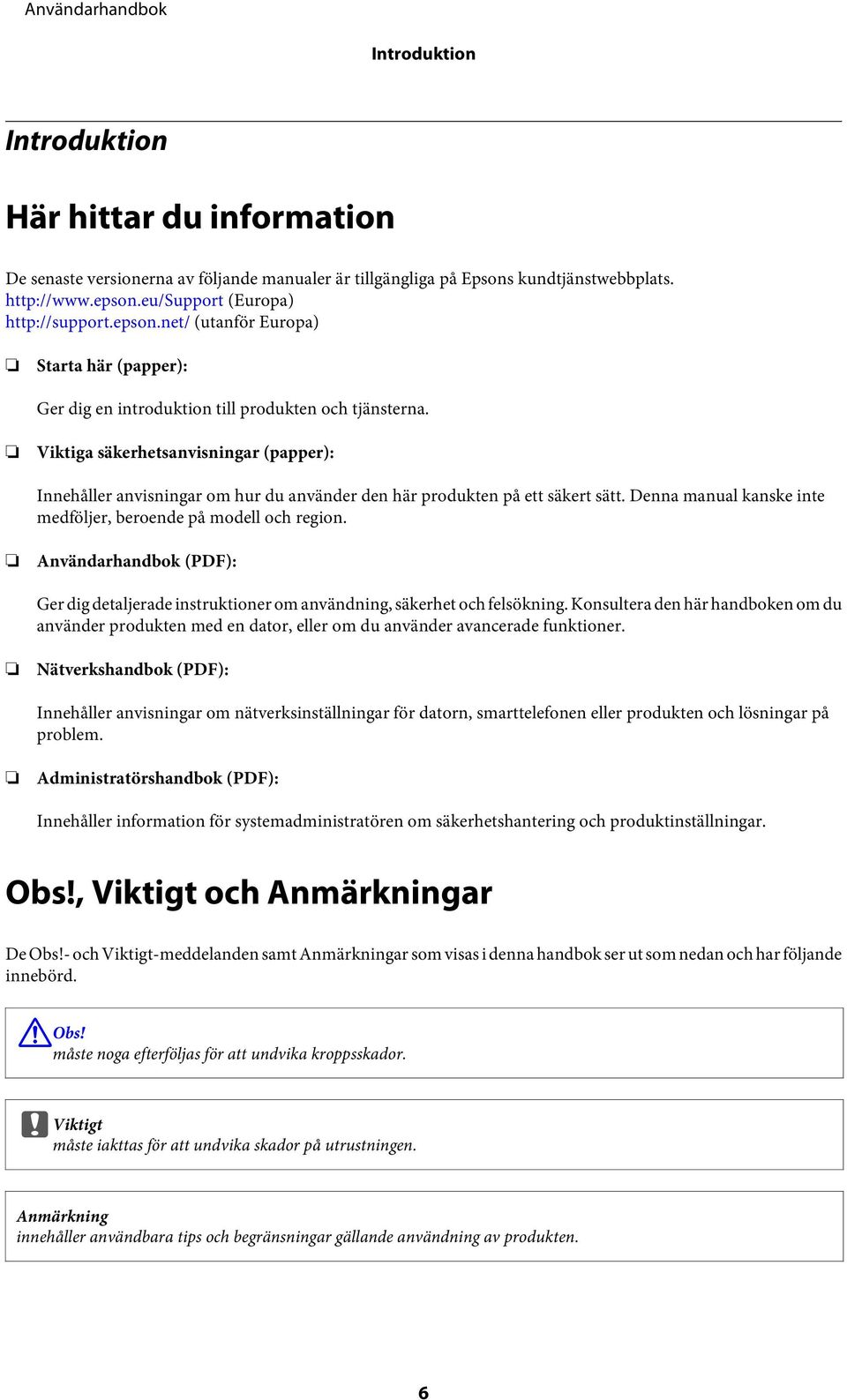 Viktiga säkerhetsanvisningar (papper): Innehåller anvisningar om hur du använder den här produkten på ett säkert sätt. Denna manual kanske inte medföljer, beroende på modell och region.