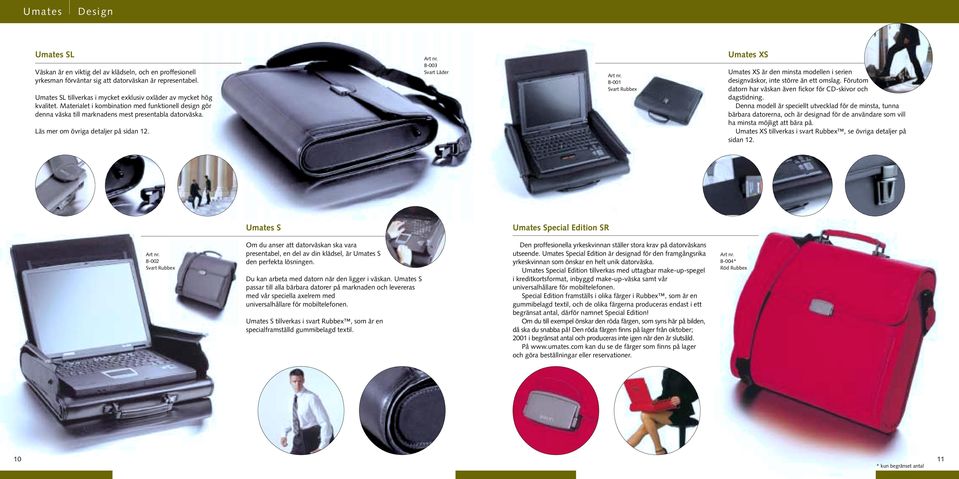 Läs mer om övriga detaljer på sidan 12. 8-003 Svart Läder 8-001 Svart Rubbex Umates XS Umates XS är den minsta modellen i serien designväskor, inte större än ett omslag.