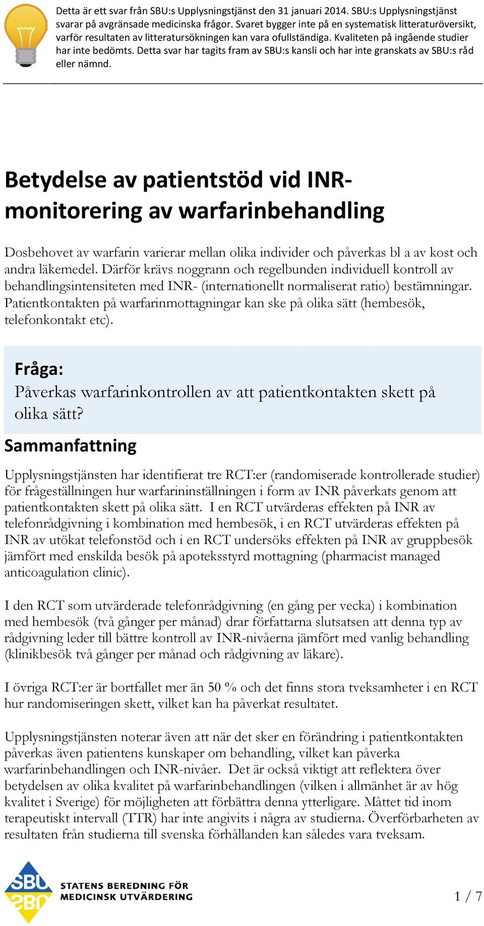 Detta svar har tagits fram av SBU:s kansli och har inte granskats av SBU:s råd eller nämnd.