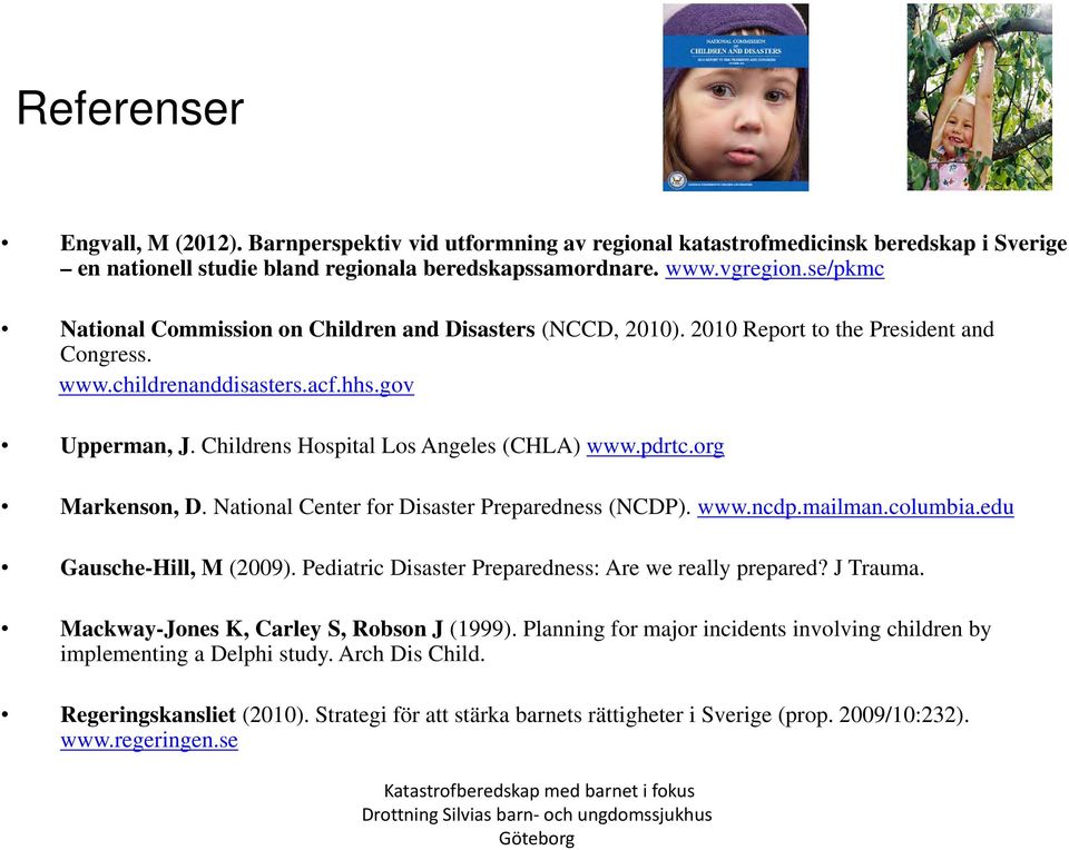 Childrens Hospital Los Angeles (CHLA) www.pdrtc.org Markenson, D. National Center for Disaster Preparedness (NCDP). www.ncdp.mailman.columbia.edu Gausche-Hill, M (2009).