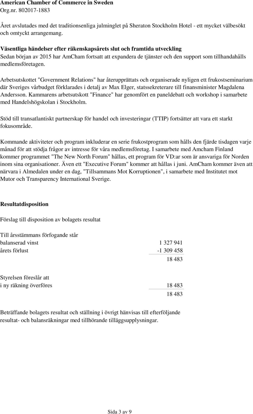 Arbetsutskottet "Government Relations" har återupprättats och organiserade nyligen ett frukostseminarium där Sveriges vårbudget förklarades i detalj av Max Elger, statssekreterare till finansminister