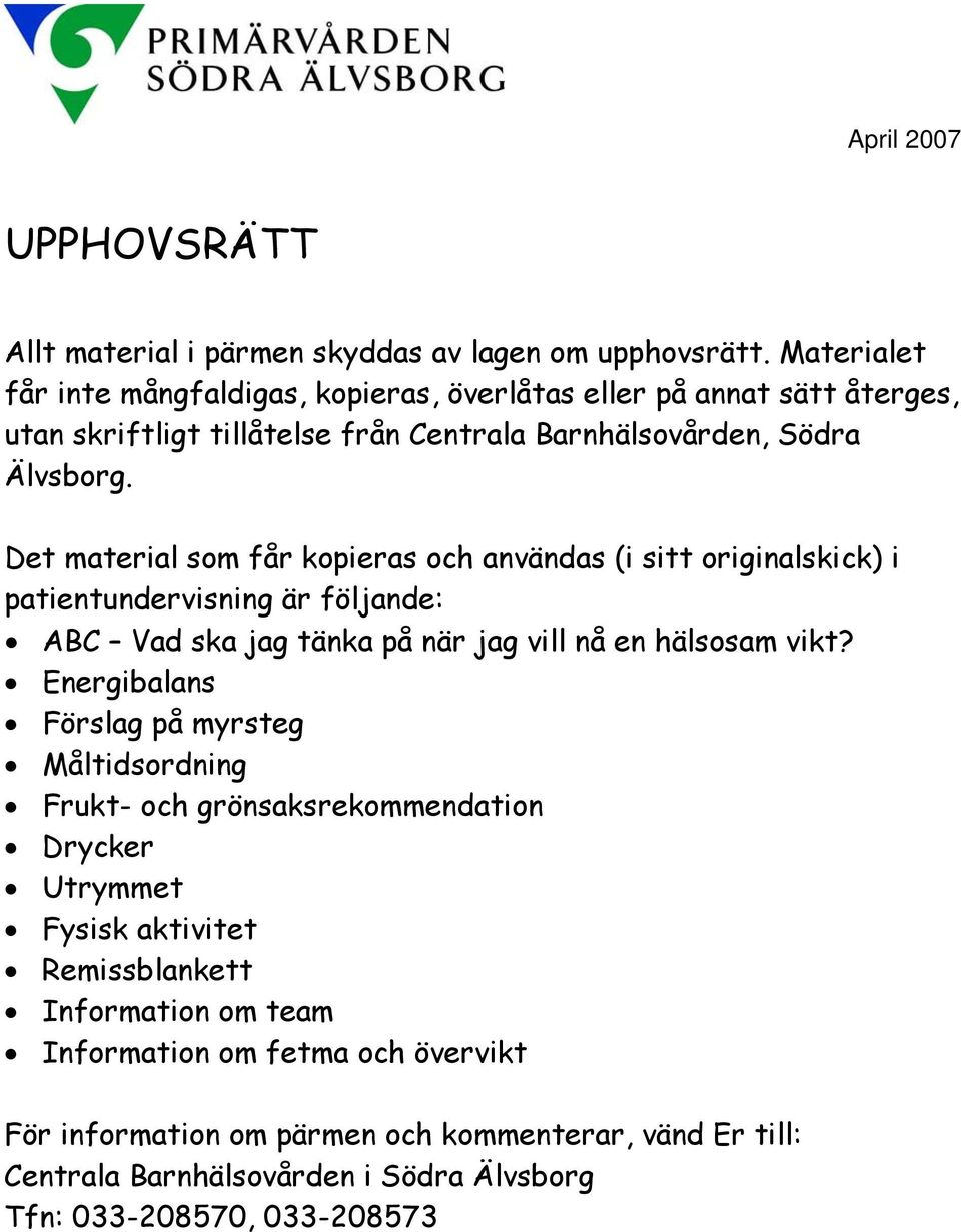 Det material som får kopieras och användas (i sitt originalskick) i patientundervisning är följande: ABC Vad ska jag tänka på när jag vill nå en hälsosam vikt?