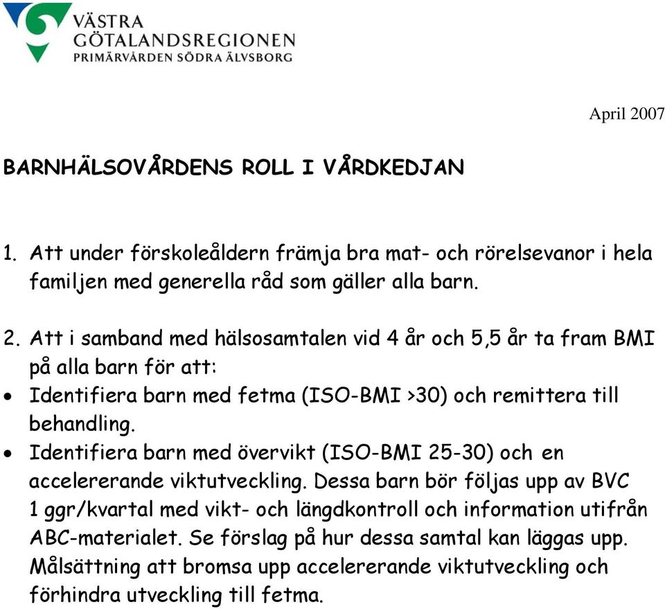 Identifiera barn med övervikt (ISO-BMI 25-30) och en accelererande viktutveckling.