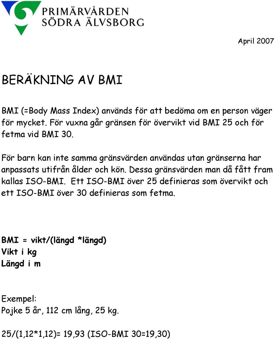 För barn kan inte samma gränsvärden användas utan gränserna har anpassats utifrån ålder och kön.