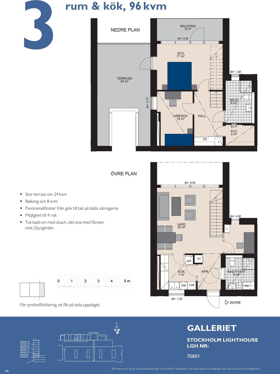 ARB/ 10 m² BAD Panoramafönster från golv till tak på båda våningarna Möjlighet till 4 rok ÖVRE PA 6 m² Stor terrass om 4 kvm Balkong om kvm Två badrum med dusch, det ena med fönster mot Djurgården HA