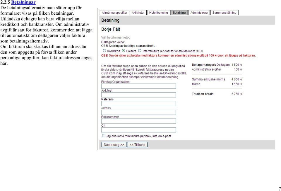 Om administrativ avgift är satt för fakturor, kommer den att lägga till automatiskt om deltagaren väljer faktura