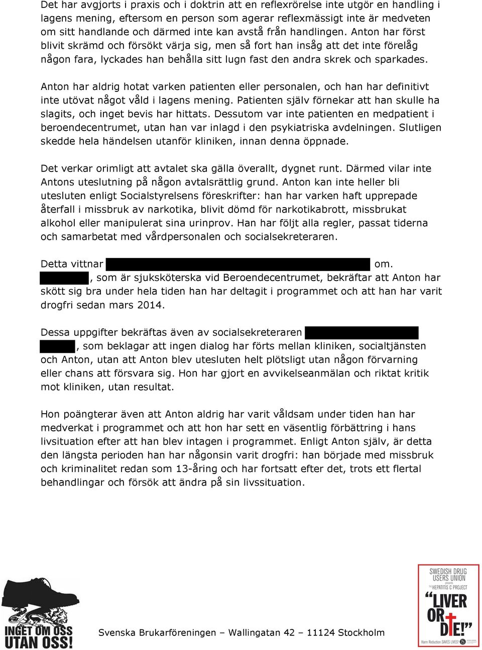 Anton har aldrig hotat varken patienten eller personalen, och han har definitivt inte utövat något våld i lagens mening.