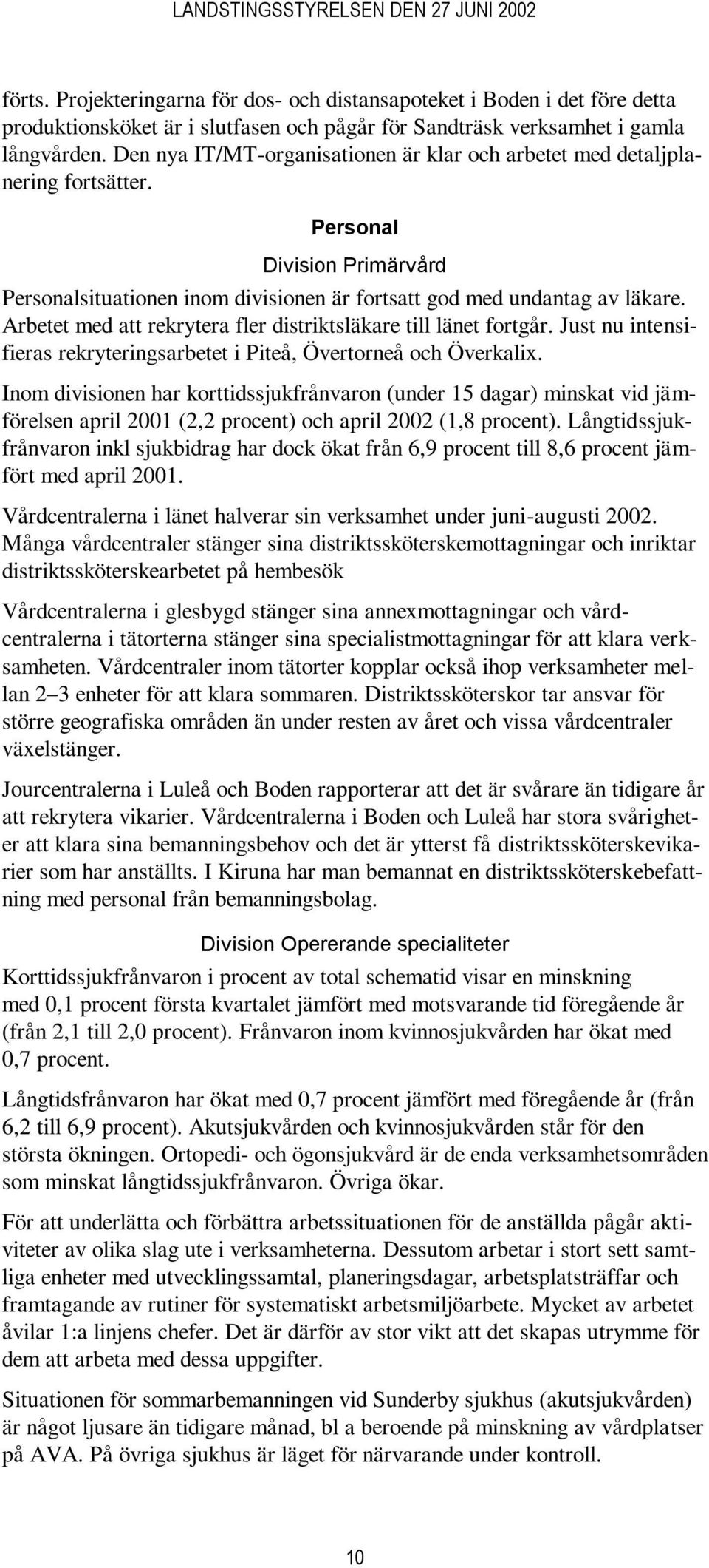 Arbetet med att rekrytera fler distriktsläkare till länet fortgår. Just nu intensifieras rekryteringsarbetet i Piteå, Övertorneå och Överkalix.