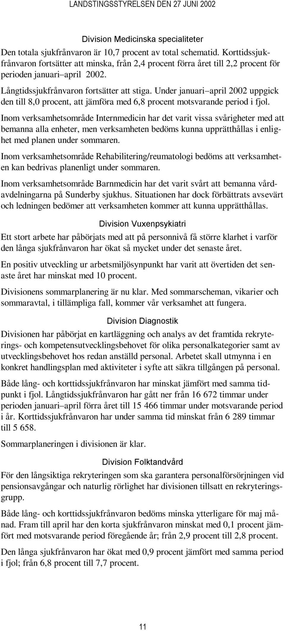 Under januari april 2002 uppgick den till 8,0 procent, att jämföra med 6,8 procent motsvarande period i fjol.