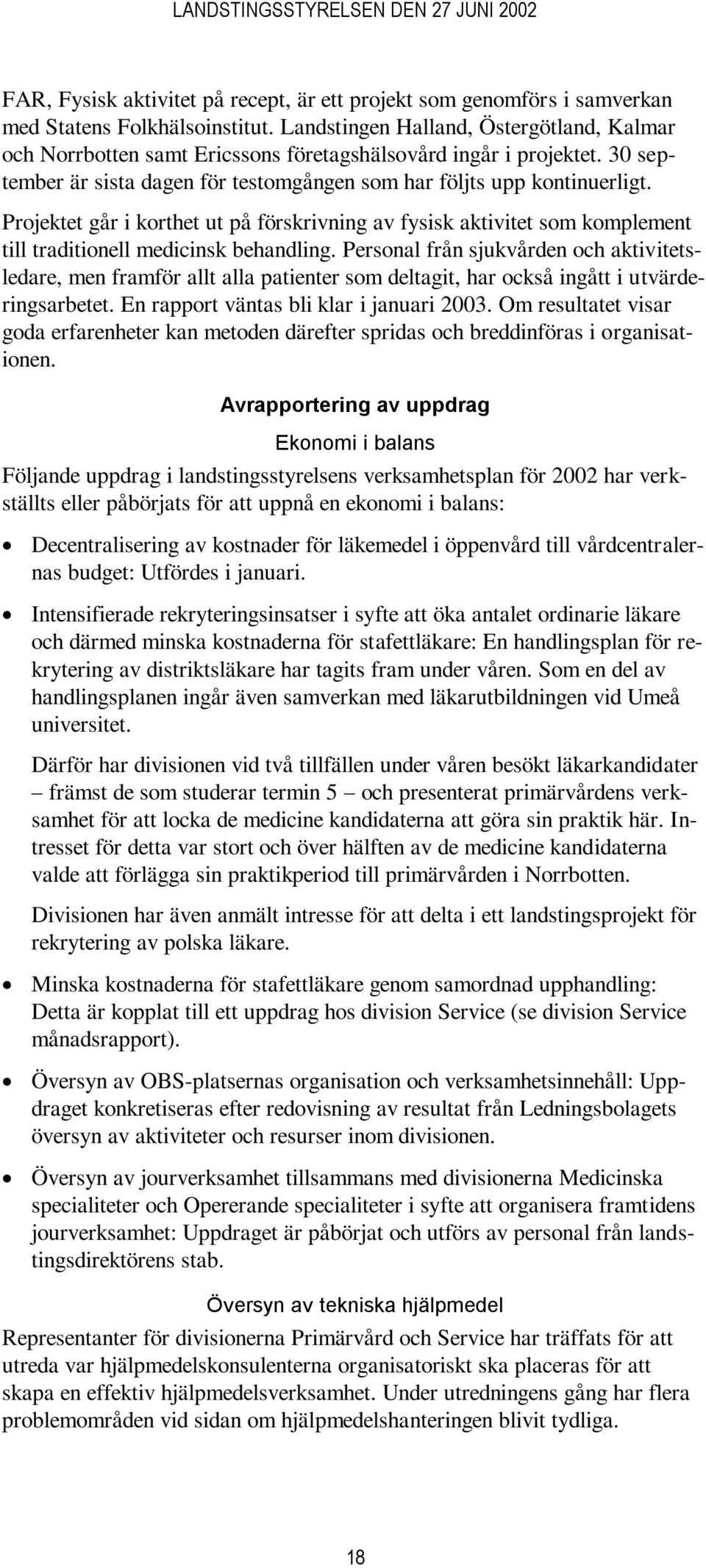 Projektet går i korthet ut på förskrivning av fysisk aktivitet som komplement till traditionell medicinsk behandling.