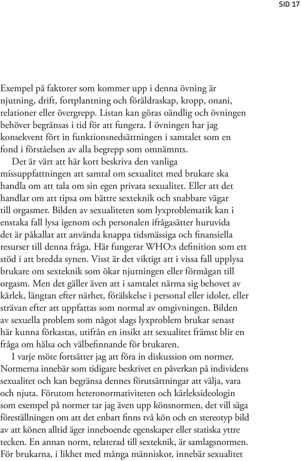 I övningen har jag konsekvent fört in funktionsnedsättningen i samtalet som en fond i förståelsen av alla begrepp som omnämnts.