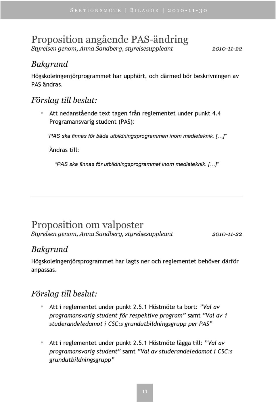 [ ] Ändras till: PAS ska finnas för utbildningsprogrammet inom medieteknik.