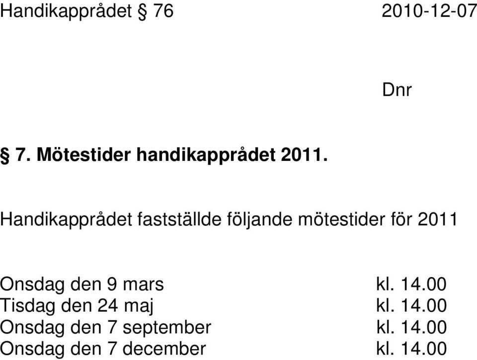 Handikapprådet fastställde följande mötestider för 2011