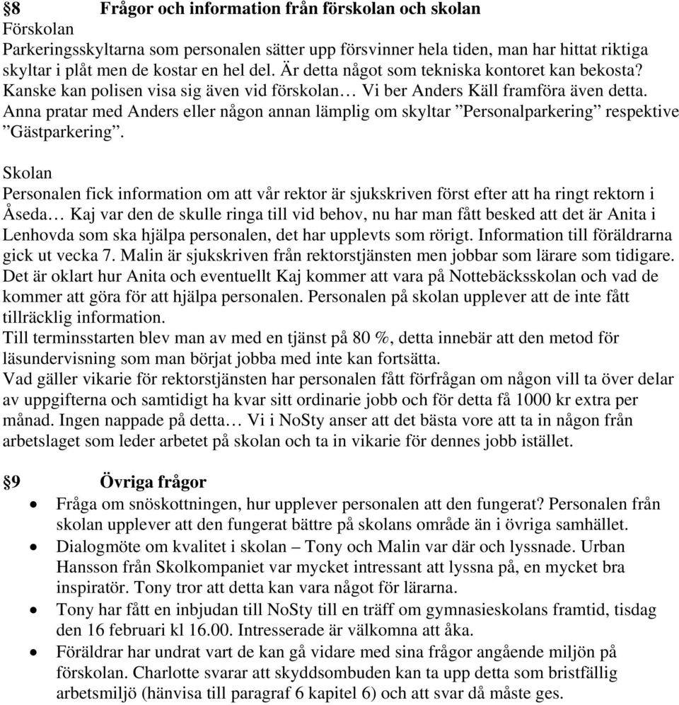 Anna pratar med Anders eller någon annan lämplig om skyltar Personalparkering respektive Gästparkering.