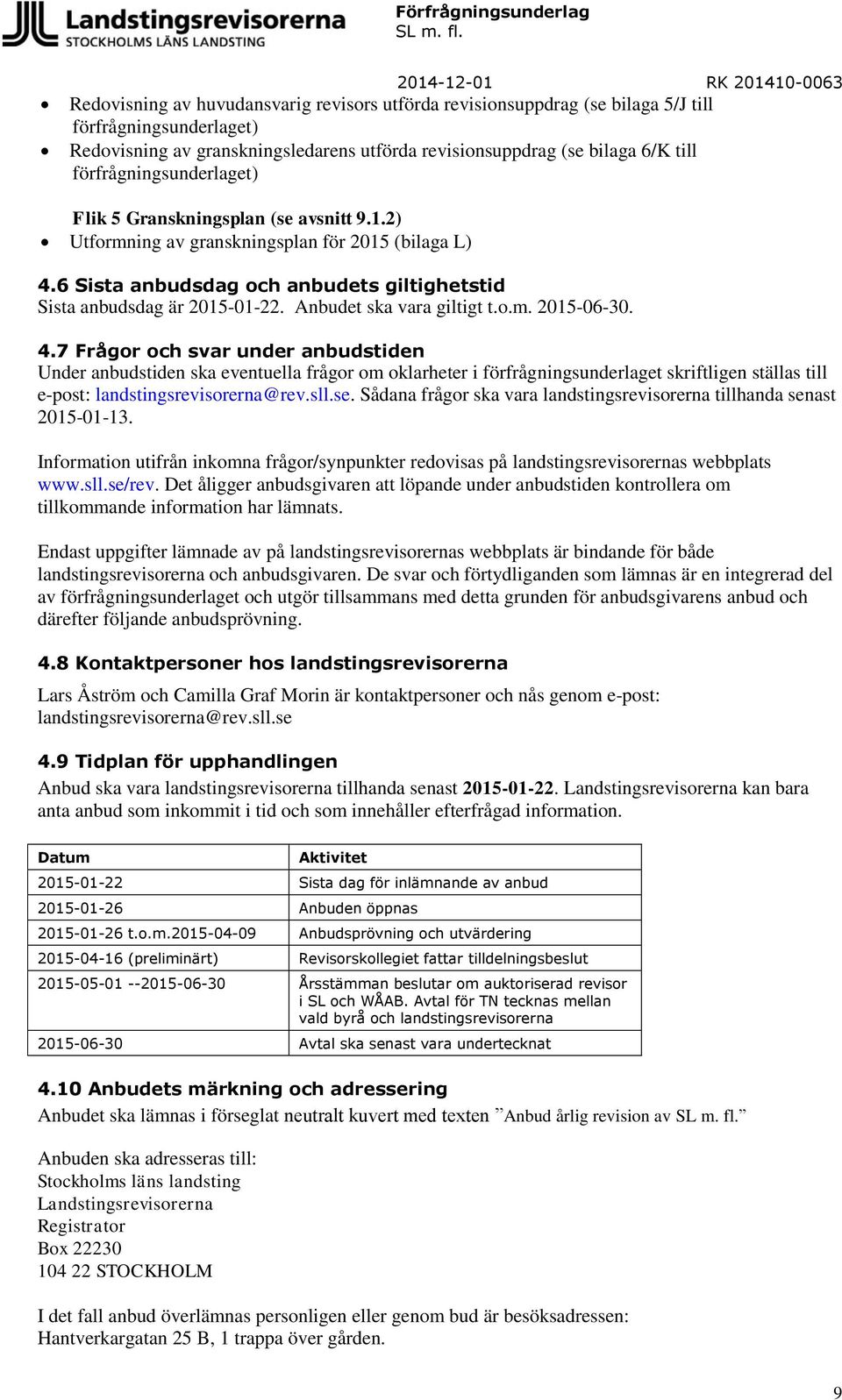 Anbudet ska vara giltigt t.o.m. 2015-06-30. 4.