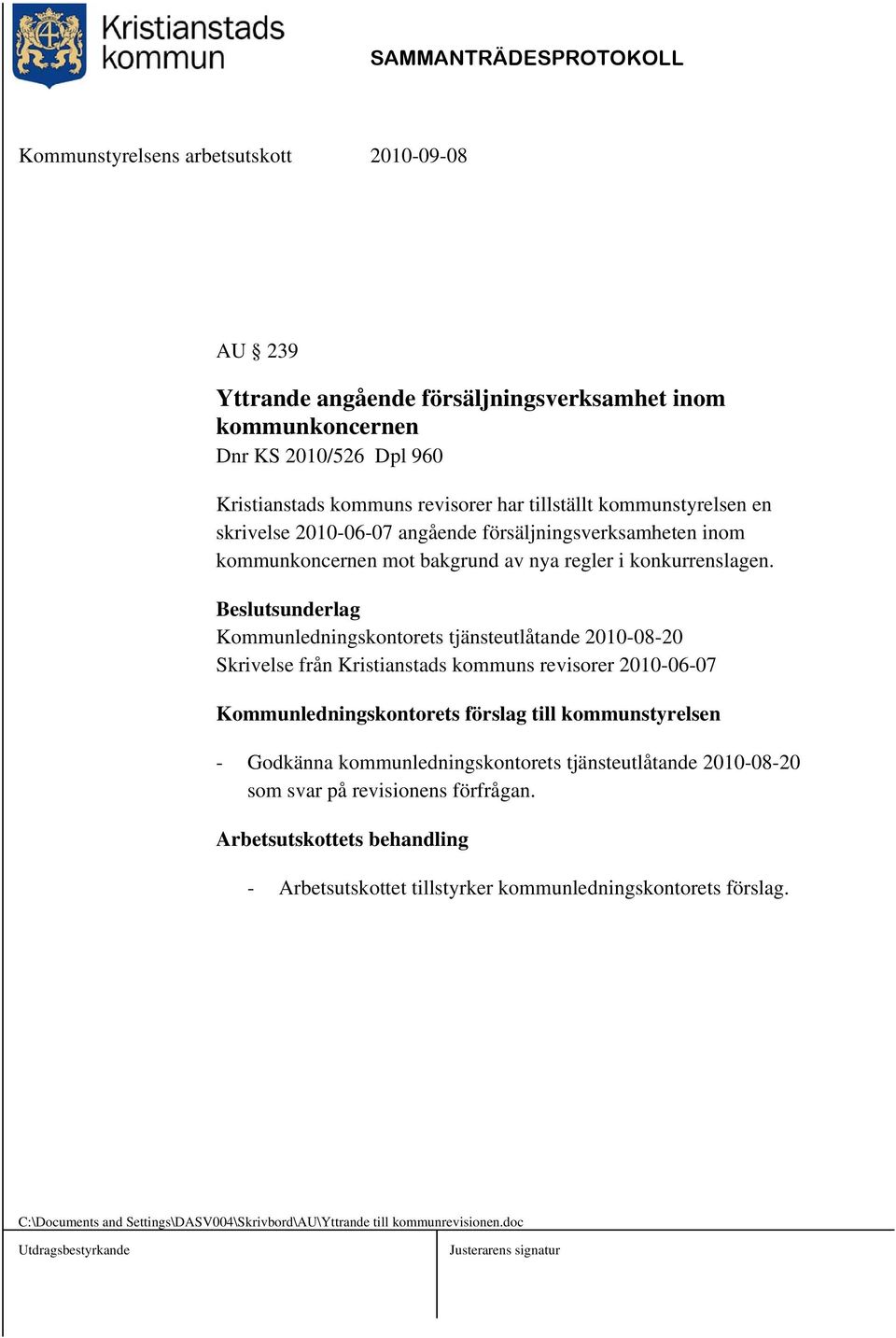 Kommunledningskontorets tjänsteutlåtande 2010-08-20 Skrivelse från Kristianstads kommuns revisorer 2010-06-07 Kommunledningskontorets förslag till kommunstyrelsen - Godkänna